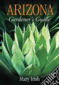 Arizona Gardener's Guide libro in lingua di Irish Mary
