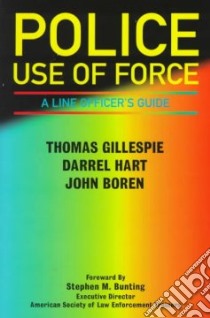 Police Use of Force libro in lingua di Gillespie Thomas T., Hart D. G., Boren John D.