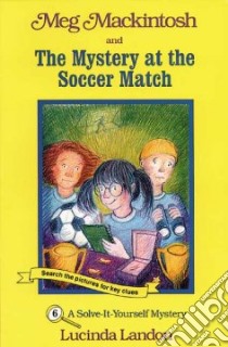 Meg Mackintosh and the Mystery at the Soccer Match libro in lingua di Landon Lucinda