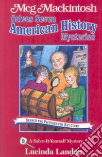 Meg Mackintosh Solves Seven American History Mysteries libro in lingua di Landon Lucinda