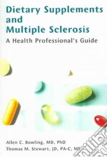 Dietary Supplements And Multiple Sclerosis libro in lingua di Bowling Allen C. M.D., Stewart Thomas M.