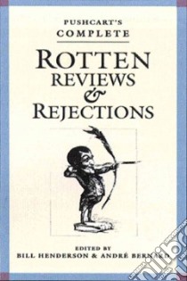 Pushcart's Complete Rotten Reviews & Rejections libro in lingua di Henderson Bill (EDT), Bernard Andre (EDT), Henderson Bill