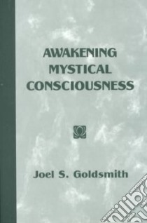 Awakening Mystical Consciousness libro in lingua di Goldsmith Joel S., Sinkler Lorraine