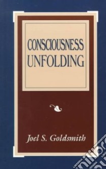 Consciousness Unfolding libro in lingua di Goldsmith Joel S., Sinkler Lorraine