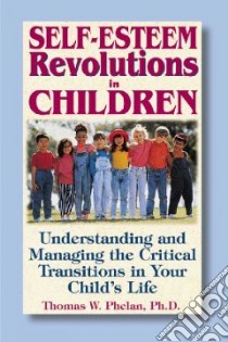 Self-Esteem Revolutions in Children libro in lingua di Phelan Thomas W.