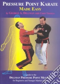 Pressure Point Karate Made Easy libro in lingua di Dillman George, Thomas Chris