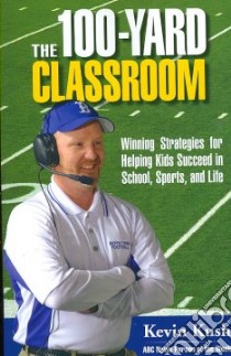 The 100-yard Classroom libro in lingua di Kush Kevin