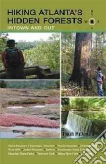 Hiking Atlanta's Hidden Forests libro in lingua di Jonah Mcdonald