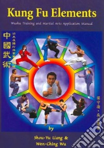 Kung Fu Elements libro in lingua di Liang Shou-Yu, Wu Wen-Ching