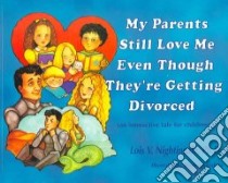 My Parents Still Love Me Even Though They're Getting Divorced libro in lingua di Nightingale Lois V. Ph.D., LA Bounty Blanca Apodaca (ILT)