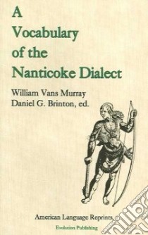 A Vocabulary of the Nanticoke Dialect libro in lingua di Murray William Vans (COM), Brinton Daniel G. (EDT)