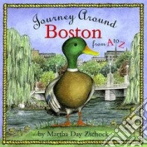 Journey Around Boston from A to Z libro in lingua di Zschock Martha Day, Zschock Heather (CRT)