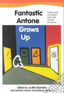 Fantastic Antone Grows Up libro in lingua di Kleinfeld Judith (EDT), Morse Barbara (EDT), Wescott Siobhan (EDT)