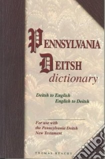 Pennsylvania Deitsh Dictionary libro in lingua di Beachy Thomas