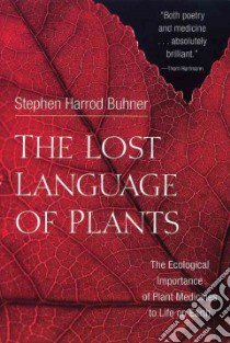 The Lost Language of Plants libro in lingua di Buhner Stephen Harrod
