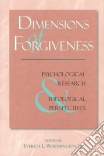 Dimensions of Forgiveness libro in lingua di Worthington Everett L. (EDT), Worthington J. Everett