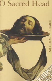 O Sacred Head libro in lingua di Kilmer Nicholas