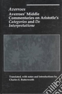 Averroes' Middle Commentary on Aristotle's Categories and De Interpretatione libro in lingua di Averroes Ibn Rushd, Butterworth Charles E.
