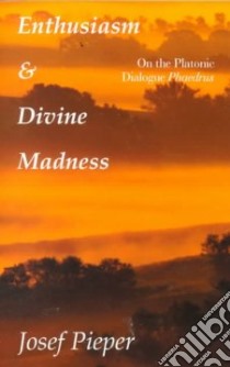 Enthusiasm and Divine Madness libro in lingua di Pieper Josef, Richard (TRN), Winston Clara (TRN)