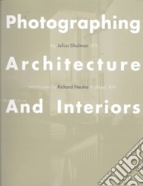 Photographing Architecture and Interiors libro in lingua di Shulman Julius