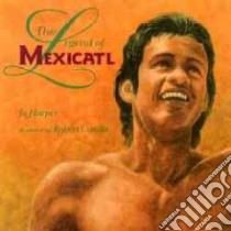 The Legend of Mexicatl libro in lingua di Harper Jo, Casilla Robert (ILT)