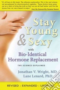 Stay Young & Sexy With Bio-Identical Hormone Replacement libro in lingua di Wright Jonathan V., Lenard Lane