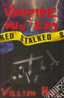 The Vampire Hunters Stalked libro in lingua di Hill William