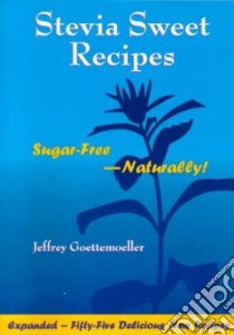 Stevia Sweet Recipes libro in lingua di Goettemoeller Jeffrey