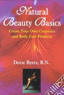 Natural Beauty Basics libro in lingua di Byers Dorie