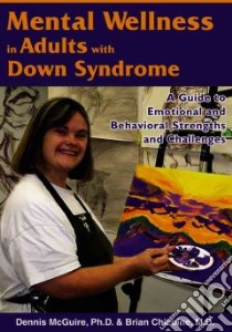 Mental Wellness in Adults With Down Syndrome libro in lingua di Mcguire Dennis. Ph.D., Chicoine Brian M.D.