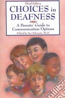 Choices in Deafness libro in lingua di Schwartz Sue Ph.D. (EDT)