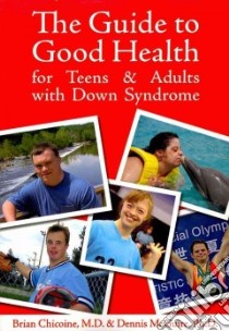 The Guide to Good Health for Teens & Adults With Down Syndrome libro in lingua di Chicoine Brian M.D., Mcguire Dennis