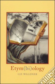 Etym(Bi)Ology libro in lingua di Waldner Liz