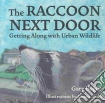 The Raccoon Next Door libro in lingua di Bogue Gary L., Todd Chuck (ILT)