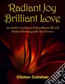 Radiant Joy Brilliant Love libro in lingua di Callahan Clinton
