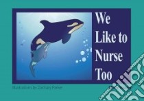 We Like to Nurse Too libro in lingua di Young Mary, Parker Zachary (ILT)