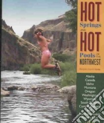 Hot Springs and Hot Pools of the Northwest libro in lingua di Gersh-Young Marjorie