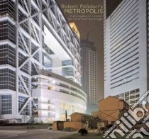 Robert Polidori's Metropolis libro in lingua di Polidori Robert, Pedersen Martin C., Lappin Criswell
