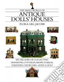 The Small World Of Antique Dolls' Houses libro in lingua di Jacobs Flora G.