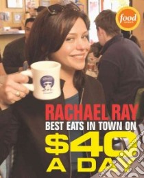 Rachael Ray's Best Eats in Town on $40 a Day libro in lingua di Ray Rachael
