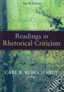 Readings In Rhetorical Criticism libro in lingua di Burgchardt Carl R. (EDT)