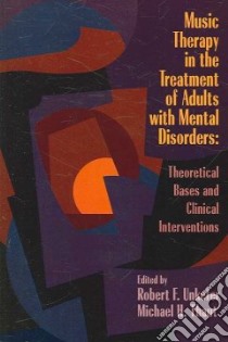Music Therapy in the Treatment of Adults With Mental Disorders libro in lingua di Unkefer Robert F. (EDT), Thaut Michael H. (EDT)