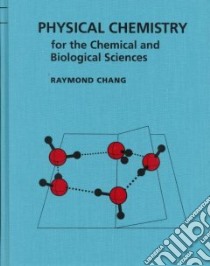 Physical Chemistry for the Chemical and Biological Sciences libro in lingua di Chang Raymond