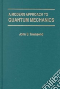 A Modern Approach to Quantum Mechanics libro in lingua di Townsend John S.
