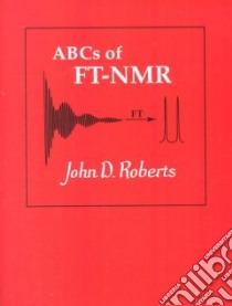 ABCs of Ft-Nmr libro in lingua di Roberts John D.