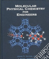Molecular Physical Chemistry for Engineers libro in lingua di Yates John T., Johnson J. Karl