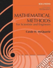 Solutions To Accompany Mcquarrie's Mathematical Methods For Scientists And Engineers. libro in lingua di Mcquarrie Carole H.