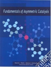 Fundamentals of Asymmetric Catalysis libro in lingua di Walsh Patrick J., Kozlowski Marisa C.