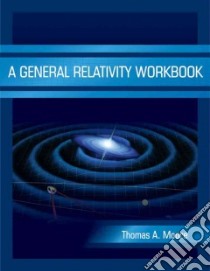 General Relativity Workbook libro in lingua di Thomas A Moore