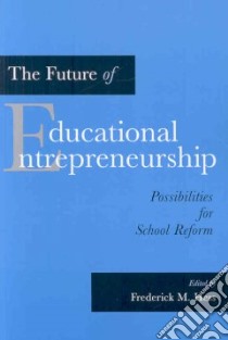 The Future of Educational Entrepreneurship libro in lingua di Hess Frederick M. (EDT)